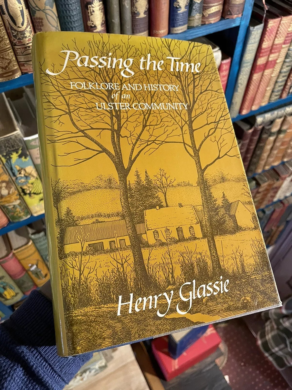 Passing the Time : Folklore and History of an Ulster Community by Henry Glassie