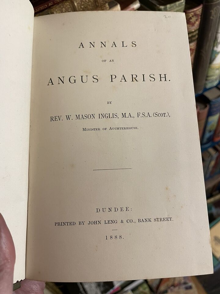 1888 Annals of an Angus Parish, Scotland : Rev. W Mason Inglis (Auchterhouse)