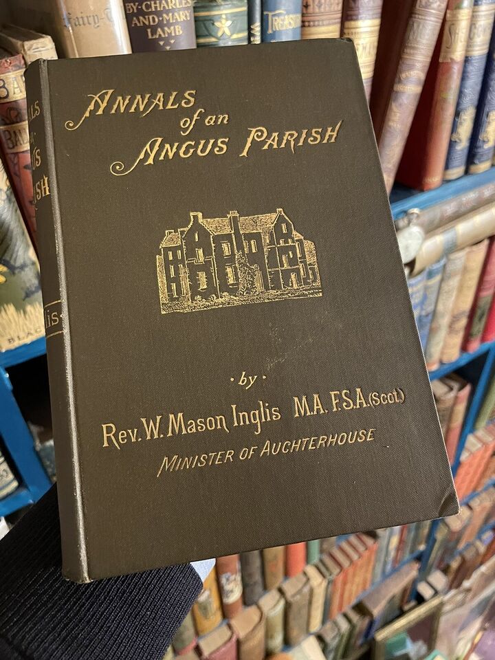 1888 Annals of an Angus Parish, Scotland : Rev. W Mason Inglis (Auchterhouse)