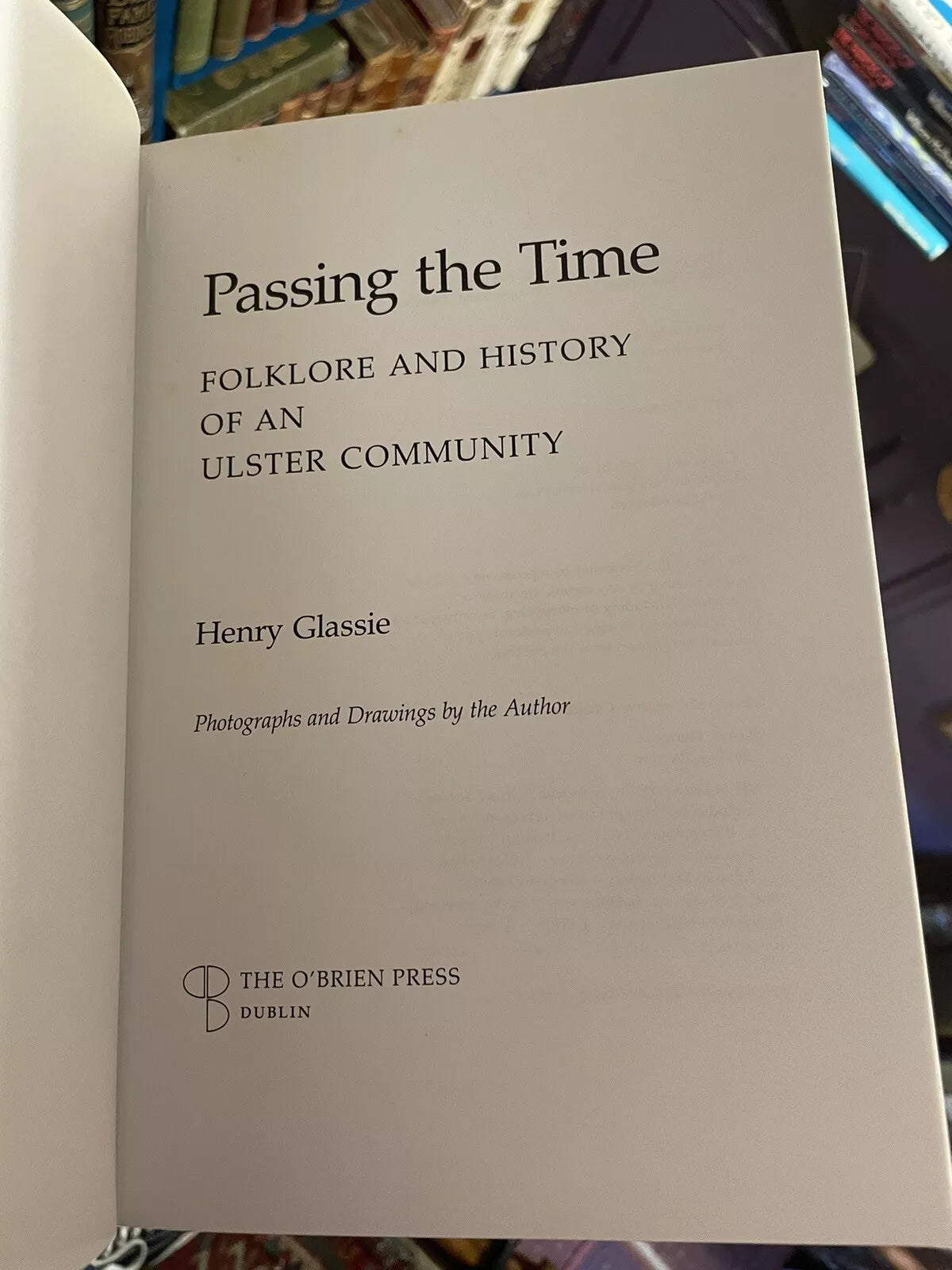Passing the Time : Folklore and History of an Ulster Community by Henry Glassie