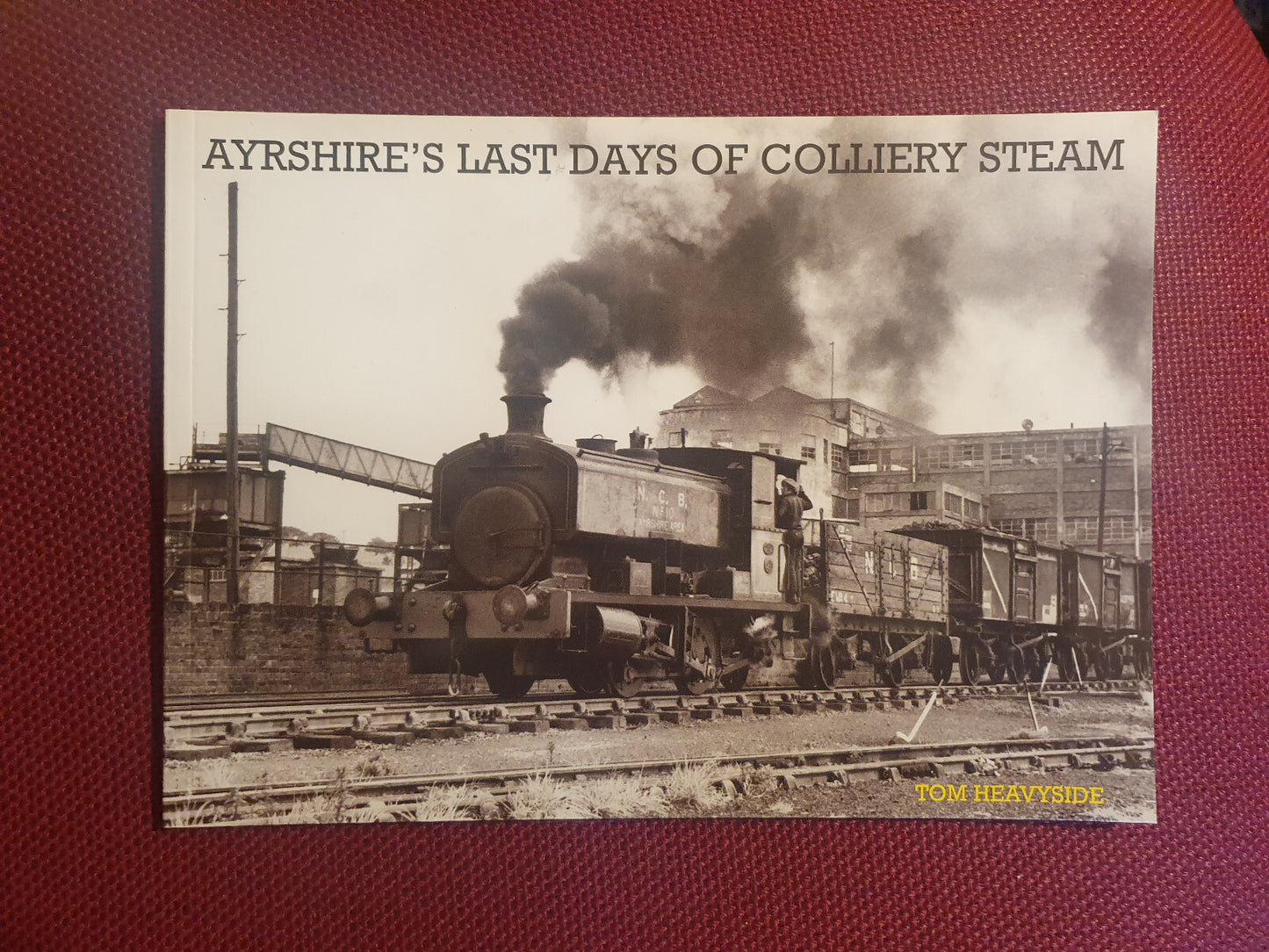 Ayrshire's Last Days of Colliery Steam : Tom Heavyside