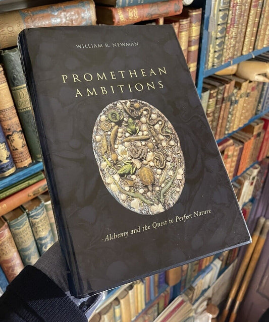 Promethean Ambitions : Alchemy & the Quest to Perfect Nature : William R. Newman