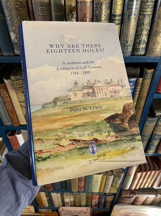 Why are there Eighteen Holes? St Andews; Evolution of Golf Courses 1764-1890