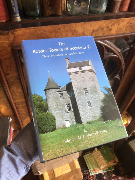 The Border Towers of Scotland 2 Their Evolution & Architecture : Maxwell-Irving