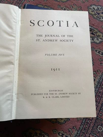 Scotia : The Journal of the Saint Andrew Society (5 Volumes) 1907-1911