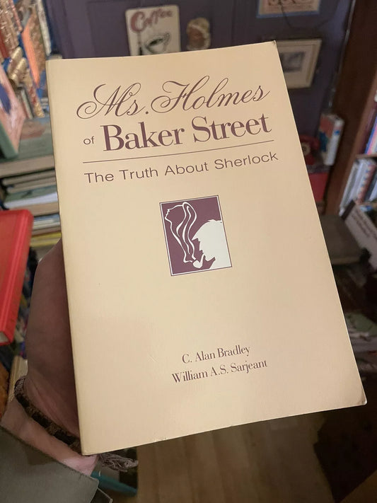 Ms. Holmes of Baker Street: The Truth About Sherlock : Bradley & Sarjeant