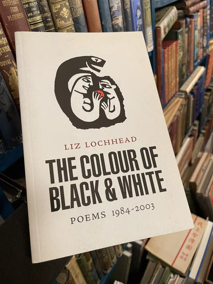 Liz Lochhead (SIGNED COPY) The Colour of Black & White : Poems 1984-2003