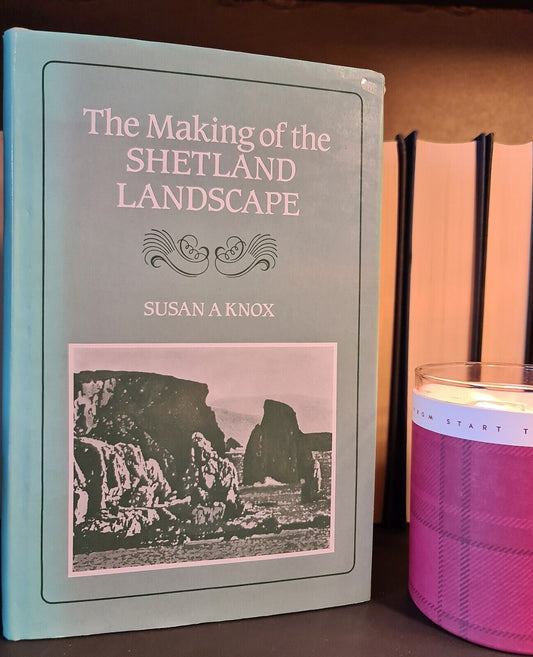 The Making of The Shetland Landscape, S. Knox: Hardback: 1st Edition