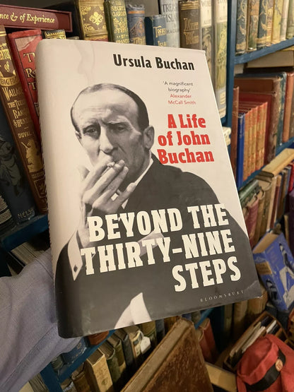 Beyond the Thirty-Nine Steps : A Life of John Buchan SIGNED Ursula Buchan