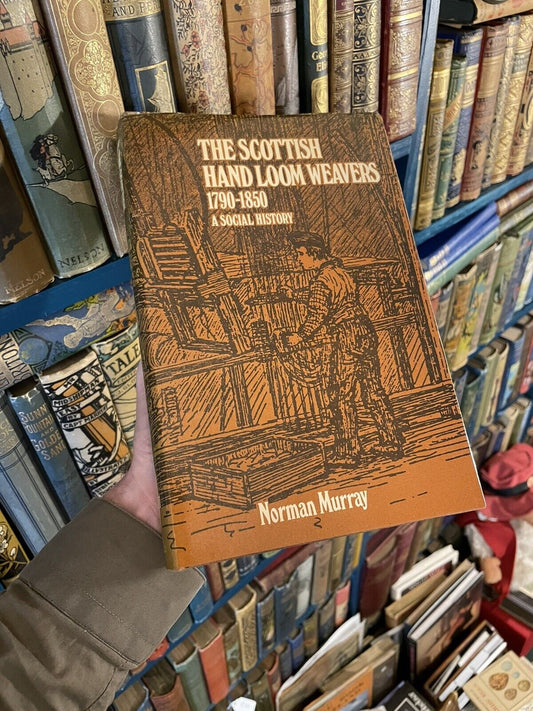 The Scottish Hand Loom Weavers, 1790-1850 A Social History : Norman Murray 1978