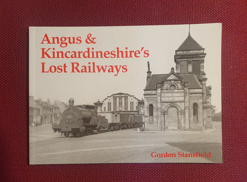 Angus and Kincardineshire's Lost Railways : Gordon Stansfield