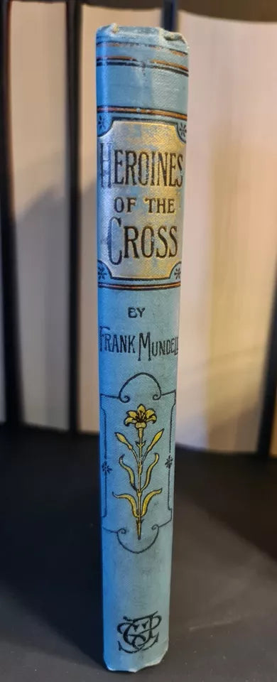 Heroines of The Cross, Frank Mundell: Hardback: c1897