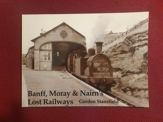 Banff, Moray and Nairn's Lost Railways : Gordon Stansfield