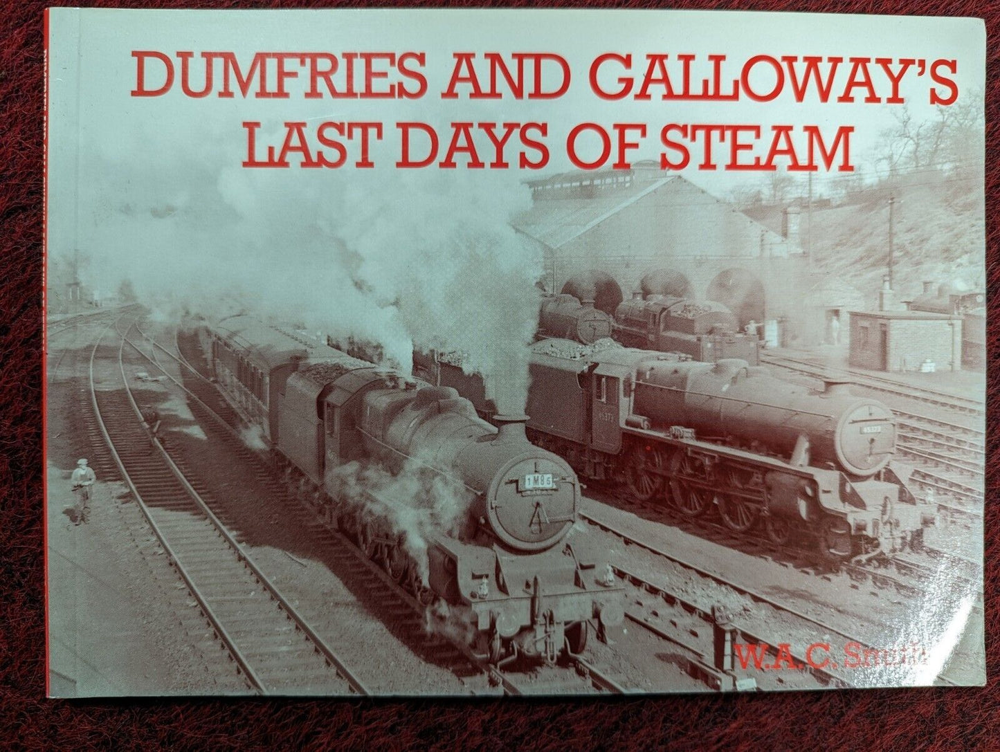 Dumfies and Galloway's Last Days of Steam: Photographs : Local History VGC