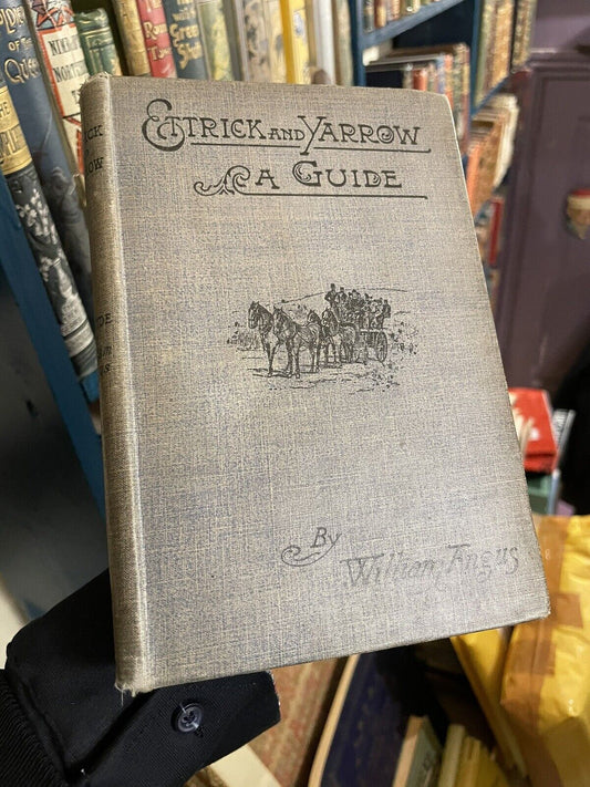 1894 Ettrick and Yarrow, A Guide : With Songs and Ballads : William Angus