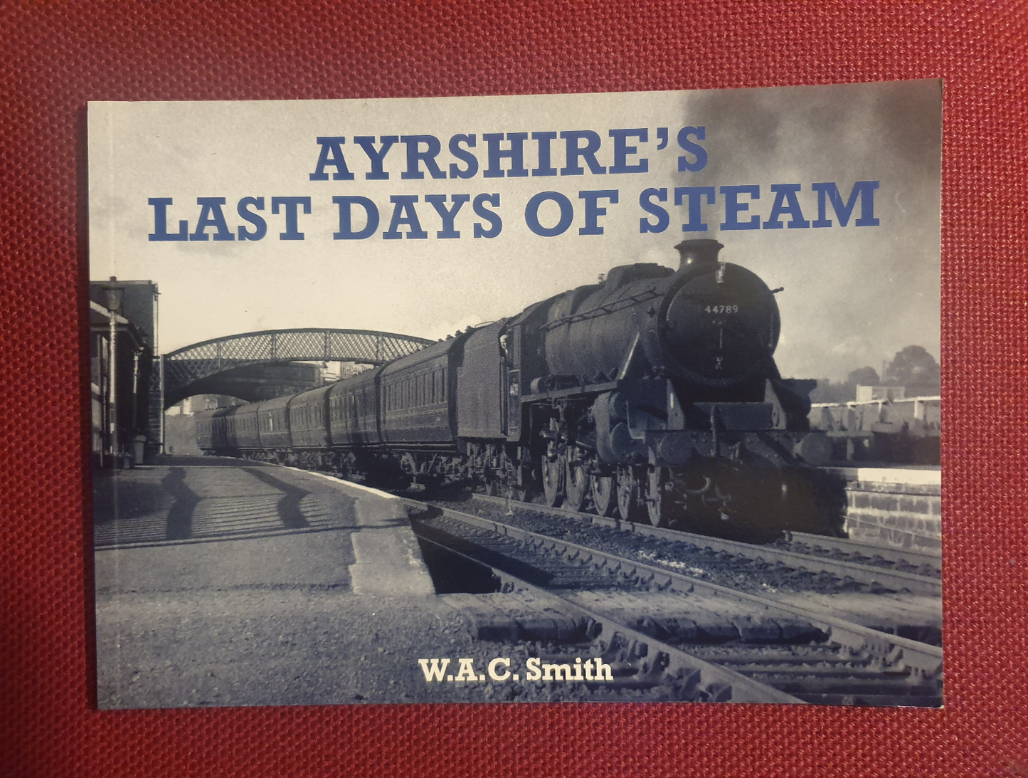 Ayrshire's Last Days of Steam : W. A. C. Smith
