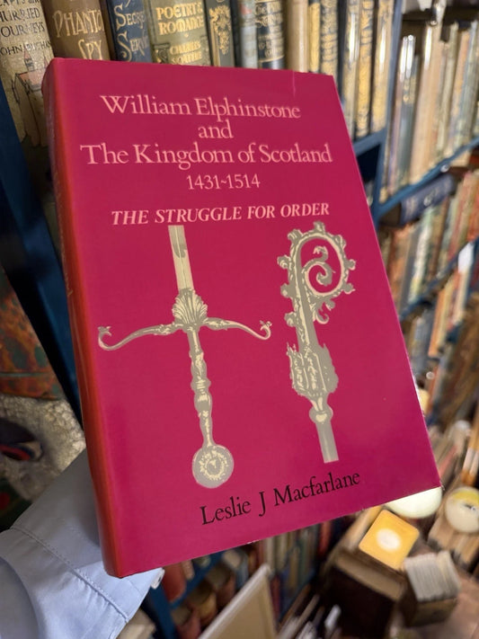William Elphinstone and The Kingdom of Scotland ; Leslie Macfarlane (1985 1st)