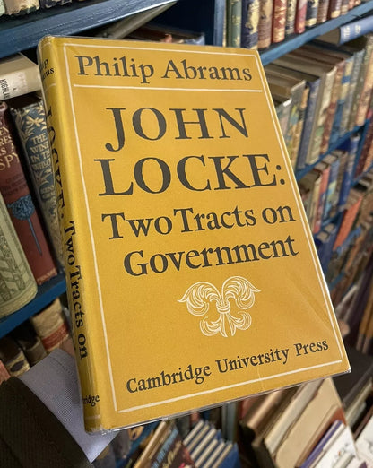 John Locke : Two Tracts on Government : Philip Abrams : Cambridge 1967