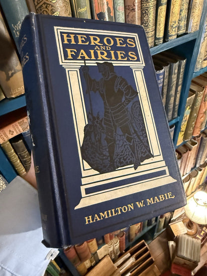 1907 Heroes and Fairies : Hamilton Wright Mabie : Tales Every Child Should Know