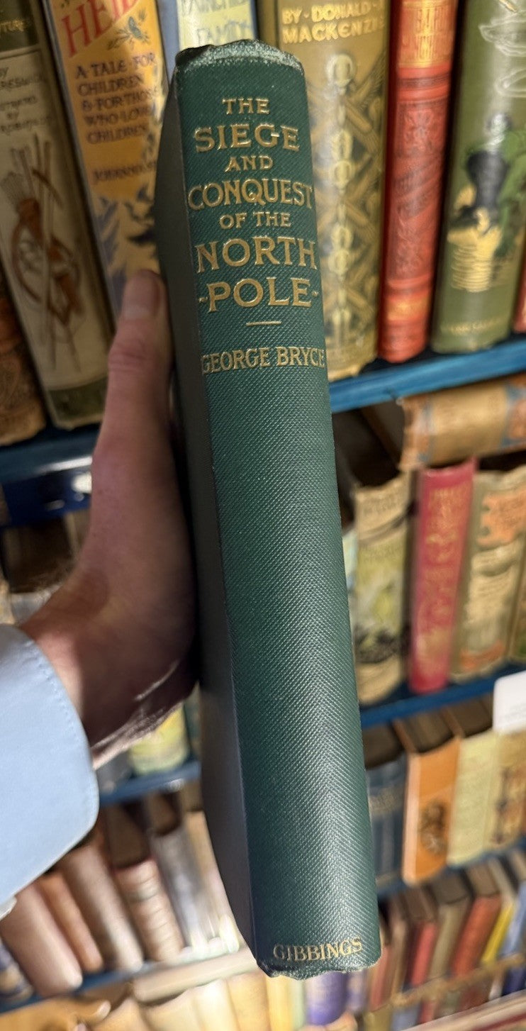 1910 The Siege and Conquest of the North Pole : George Bryce : 1st Edition