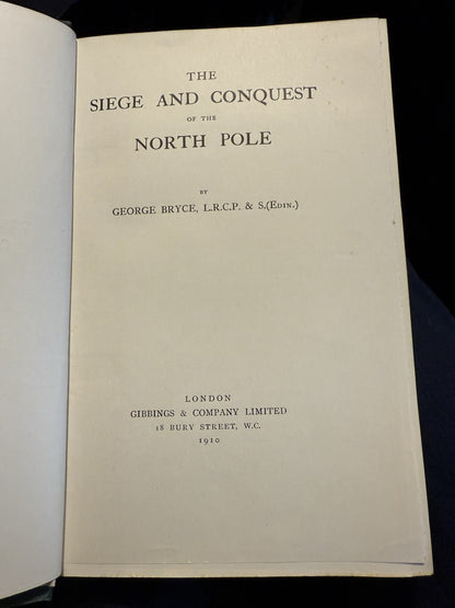 1910 The Siege and Conquest of the North Pole : George Bryce : 1st Edition