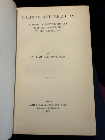 1902 Politics and Religion in Scotland (2 vols) Mathieson : Reformation - Revolu