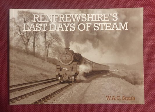 Renfrewshire's Last Days of Steam : W.A.C Smith
