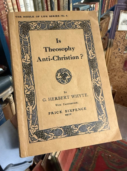 1914 : Is Theosopy Anti-Christian? : G. Herbert Whyte :Theosophical Society