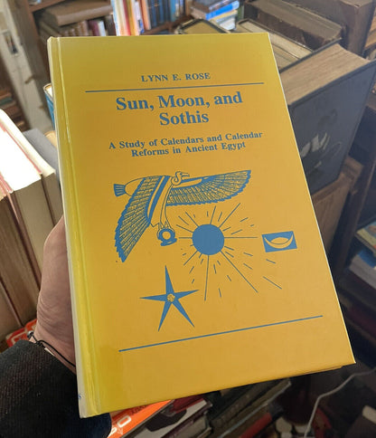 Sun, Moon, and Sothis : Calendars & Calendar Reforms in Ancient Egypt : Lynn E Rose