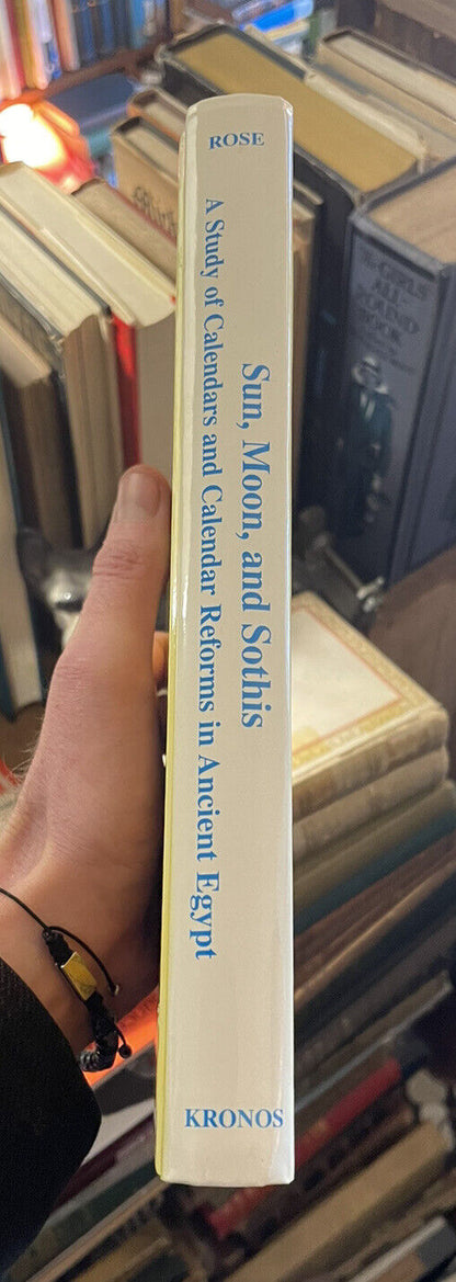 Sun, Moon, and Sothis : Calendars & Calendar Reforms in Ancient Egypt : Lynn E Rose