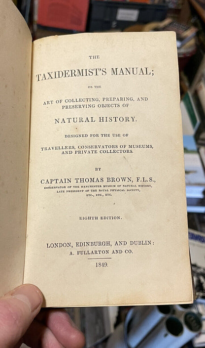 Taxidermist's Manual, Or the Art of Collecting, Preparing, and Preserving Objects of Natural History. By Captain Thomas Brown 1849
