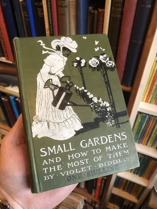SMALL GARDENS And How to Make the Most of Them - Violet Biddle (1st Ed 1901)