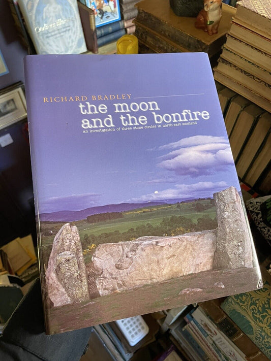 The Moon and the Bonfire : Three Stone Circles North East Scotland : Bradley