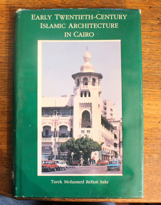 Early 20th Century Islamic Architecture in Cairo - Tarek Sakr - First Edition