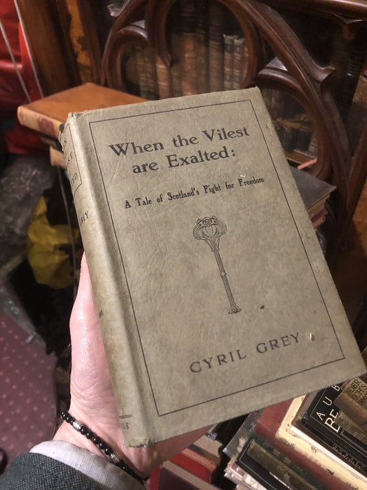 When the Vilest are Exalted - Scotland's Fight for Freedom - Cyril Grey 1926