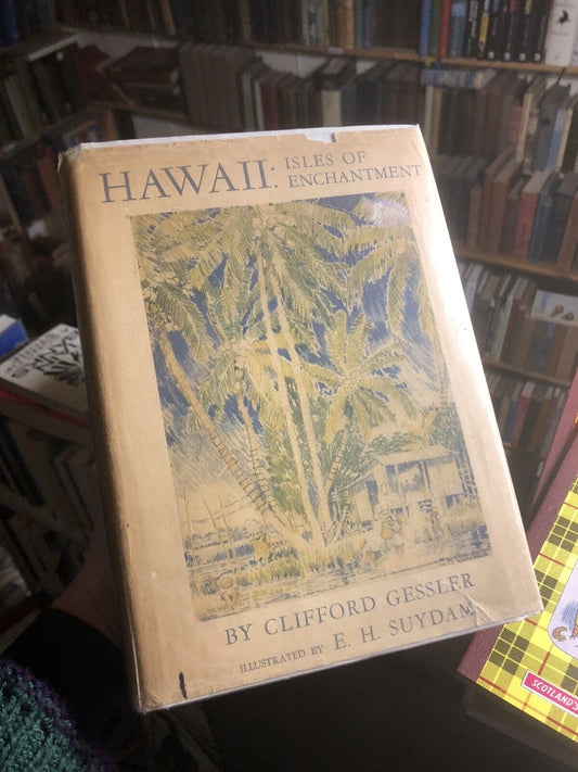HAWAII : ISLES OF ENCHANTMENT Clifford Gessler SIGNED BY AUTHOR & ILLUS 1937