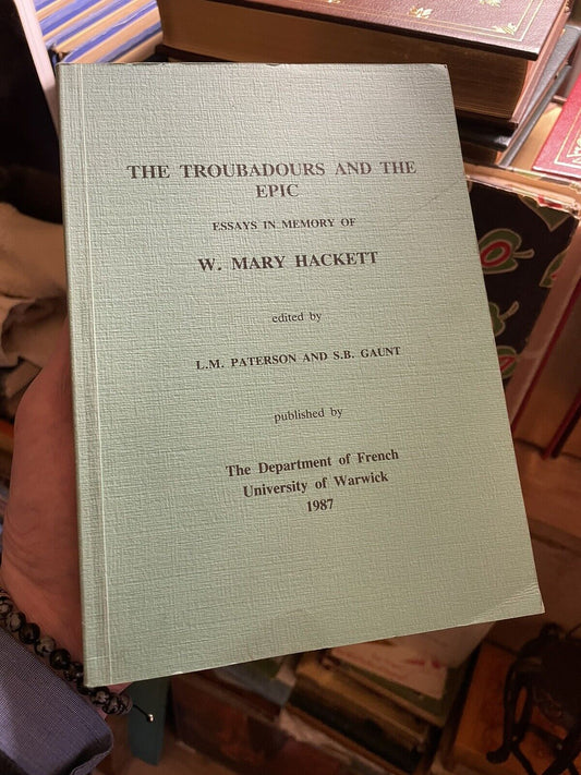 Troubadours and the Epic: Essays in Memory of W.Mary Hackett  :Paterson &amp; Gaunt