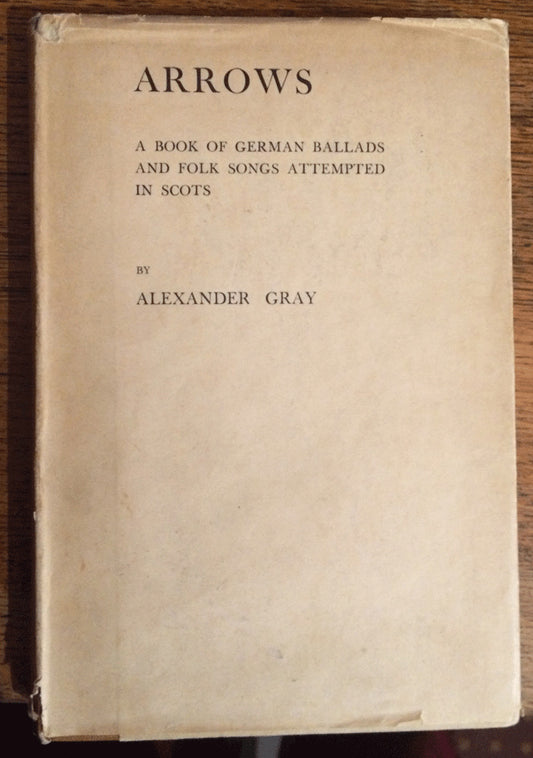 Arrows: German Ballads and Songs in Scots - Alexander Gray - First Edition 1932