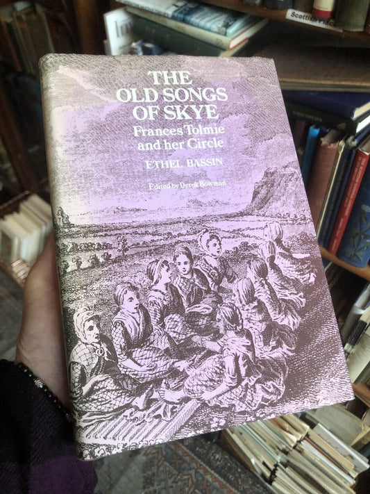 THE OLD SONGS OF SKYE : Frances Tolmie and her Circle ETHEL BASSIN Scotland 1977