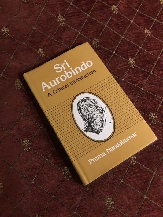 Sri Aurobindo: A Critical Introduction - Indian Philosopher, Yogi, Guru, &amp; Poet