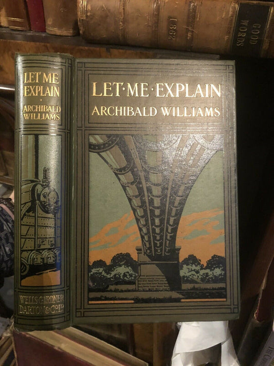 1912 Let Me Explain by Archibald Williams - Science & Engineering Construction