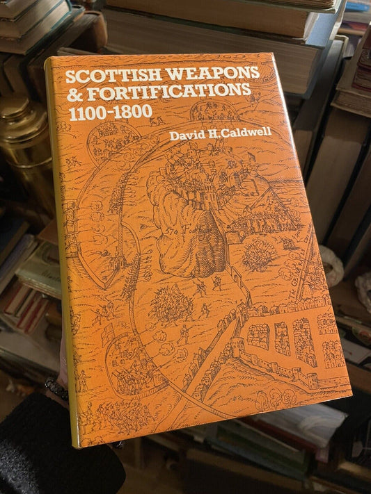 Scottish Weapons and Fortifications 1100-1800 : David H Caldwell : Weaponry