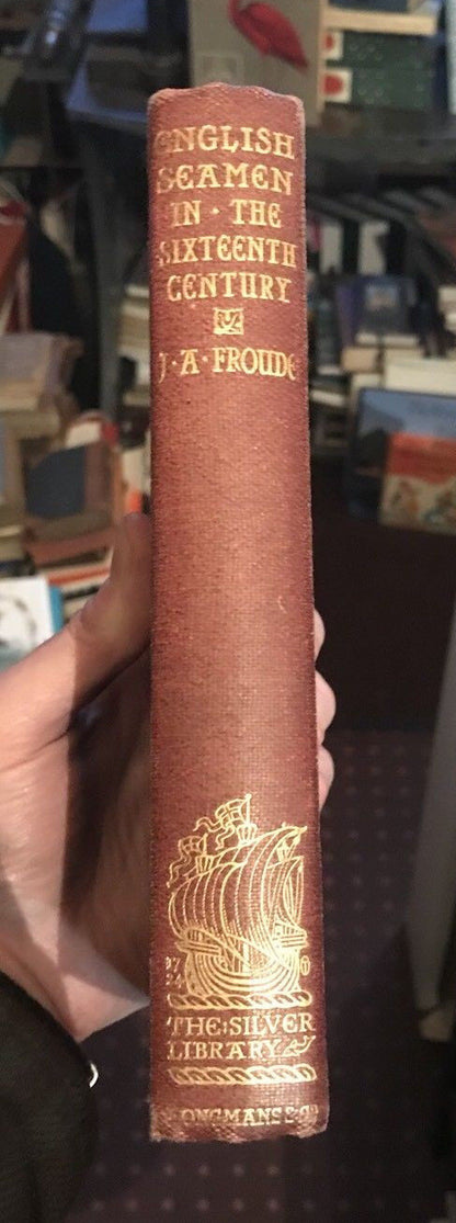 English Seamen in the Sixteenth Century - Froude - The Armada / Drakes Voyage