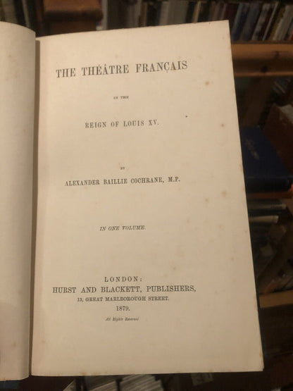 1879 The Theatre Francais in the Reign of Louis XV - Alexander Baillie Cochrane
